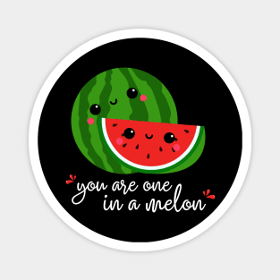 You are one in a melon - cute watermelon Magnet